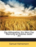 Samuel Hahnemann - Die Allopathie: Ein Wort Der Warnung an