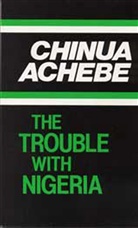 Chinua Achebe - The Trouble With Nigeria