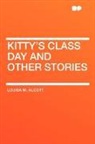 Louisa M. Alcott - Kitty's Class Day and Other Stories