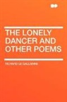 Richard L Gallienne, Richard Le Gallienne - The Lonely Dancer and Other Poems