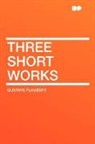 Gustave Flaubert - Three Short Works