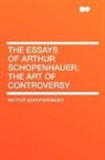Arthur Schopenhauer - The Essays of Arthur Schopenhauer; the a