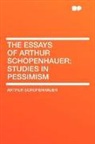 Arthur Schopenhauer - The Essays of Arthur Schopenhauer; Studi