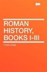 Titus Livius - Roman History, Books I-Iii
