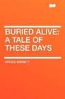 Arnold Bennett - Buried Alive: A Tale of These Days