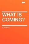 H. G. Wells - What Is Coming?