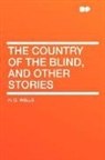 H. G. Wells - The Country of the Blind, and Other Stor