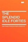Gertrude F Atherton, Gertrude Franklin Horn Atherton - The Splendid Idle Forties