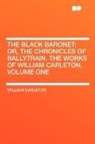 William Carleton - The Black Baronet; Or, the Chronicles of