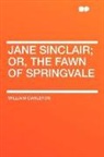 William Carleton - Jane Sinclair; Or, the Fawn of Springval