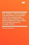 William Carleton - Phil Purcel, the Pig-Driver; the Geograp