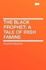 William Carleton - The Black Prophet: A Tale of Irish Famin