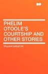 William Carleton - Phelim Otoole's Courtship and Other Stor