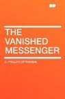 E. Philli Oppenheim, E. Phillips Oppenheim - The Vanished Messenger