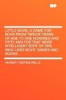 H. G. Wells, Herbert Georg Wells, Herbert George Wells - Little Wars; a Game for Boys From Twelve