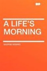 George Gissing - A Life's Morning