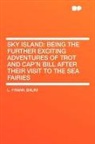 L. Frank Baum - Sky Island: Being the Further Exciting a