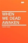 Henrik Ibsen, Henrik Johan Ibsen - When We Dead Awaken