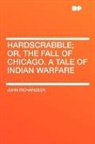 John Richardson - Hardscrabble; Or, the Fall of Chicago. A