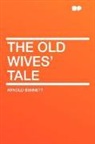 Arnold Bennett - The Old Wives' Tale