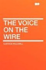 Eustace Hale Ball - The Voice on the Wire