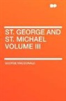 George MacDonald - St. George and St. Michael Volume III