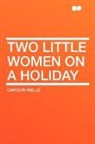 Carolyn Wells - Two Little Women on a Holiday