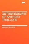 Anthony Trollope - Autobiography of Anthony Trollope