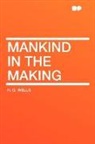 H. G. Wells - Mankind in the Making