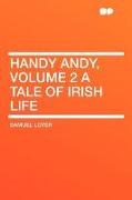 Samuel Lover - Handy Andy, Volume 2 a Tale of Irish Lif