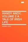 Samuel Lover - Handy Andy, Volume 2 a Tale of Irish Lif