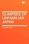 Lafcadio Hearn - Glimpses of Unfamiliar Japan