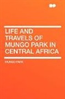 Mungo Park - Life and Travels of Mungo Park in Centra