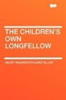Henry Wa Longfellow, Henry Wadsworth Longfellow - The Children's Own Longfellow