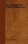 Oscar Lovell Triggs - The Changing Order - A Study of Democrac