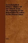 Anon, Anon., Anon. - An Ecclesiastical History - History of T