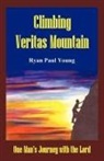 Ryan Paul Young, Paul Young Ryan Paul Young, Ryan Paul Young - Climbing Veritas Mountain: One Man's