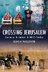 Nicholas Woodsworth - Crossing Jerusalem