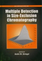 Andre Striegel, Andre M. Striegel, Andre M. Striegel, André M. Striegel - Multiple Detection in Size-Exclusion Chromatography