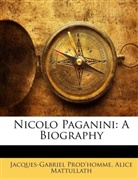 Jacques- homme, Mattullath, Alice Mattullath, Prod&amp;apos, Prod'homm, Jacques- Prod'homme... - Nicolo Paganini: A Biography