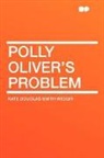 Kate Douglas Wiggin, Kate Douglas Smith Wiggin - Polly Oliver's Problem