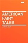 L. Frank Baum - American Fairy Tales