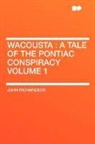 John Richardson - Wacousta : A Tale of the Pontiac Conspir