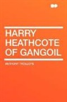 Anthony Trollope - Harry Heathcote of Gangoil