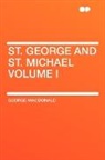 George Macdonald - St. George and St. Michael Volume I