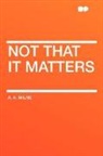 A. A. Milne - Not That It Matters