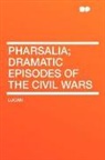 Lucan - Pharsalia; Dramatic Episodes of the CIVI