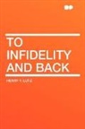 Henry F. Lutz - To Infidelity and Back