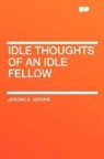 Jerome K. Jerome, Jerome Klapka Jerome - Idle Thoughts of an Idle Fellow