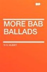 W. S. Gilbert, William Schwenck Gilbert - More Bab Ballads